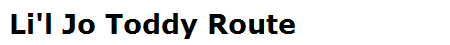 Li'l Jo Toddy Route